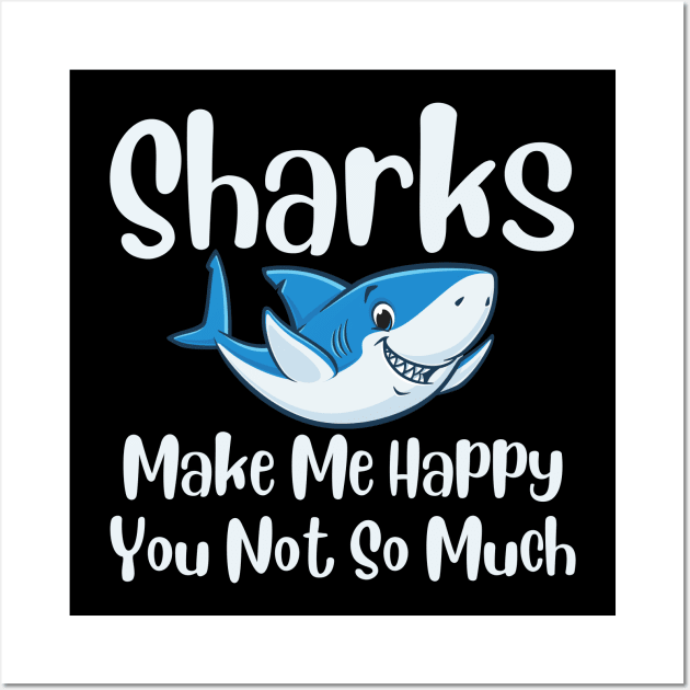 Sharks Make Me Happy You Not So Much Wall Art by HobbyAndArt